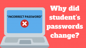 Many students have experienced their original passwords being rejected as they log into their Google accounts.