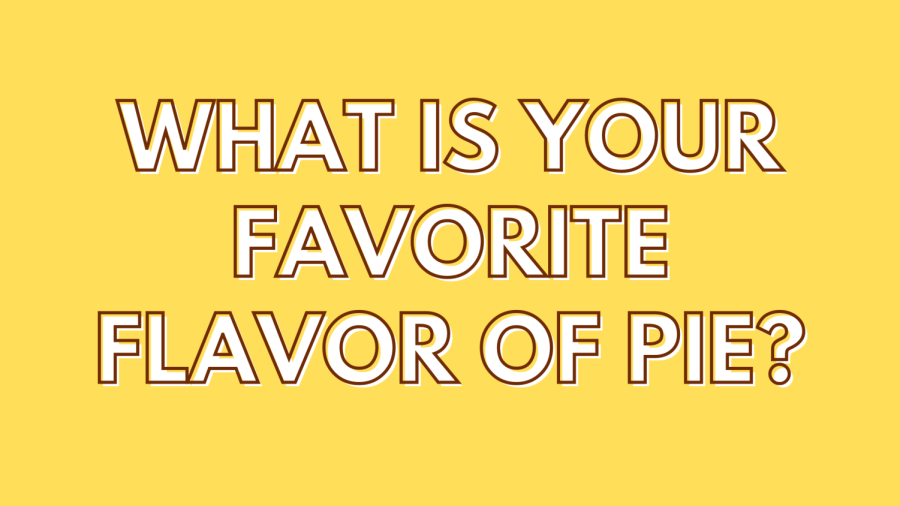 What is Your Favorite Flavor of Pie?